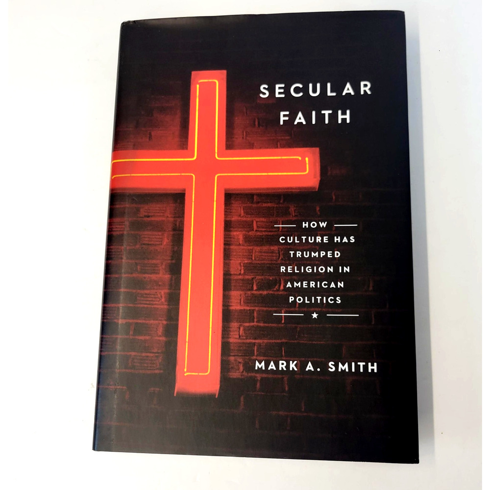 Secular Faith Culture Trumped Religion Mark A Smith Chicago Black HC Politics